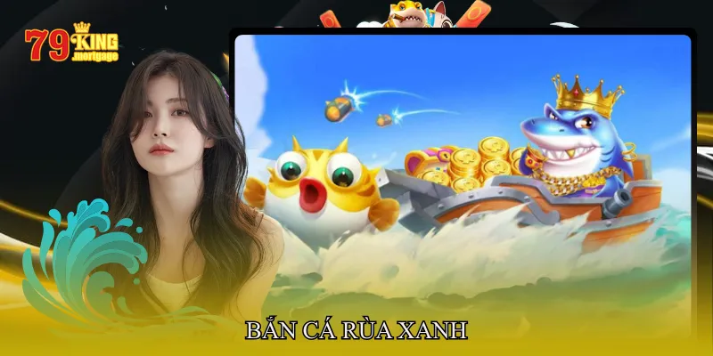 Bắn cá rùa xanh